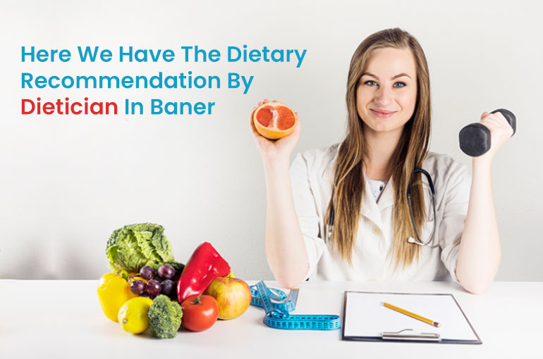 Here We Have The Dietary Recommendation By Dietician In Baner