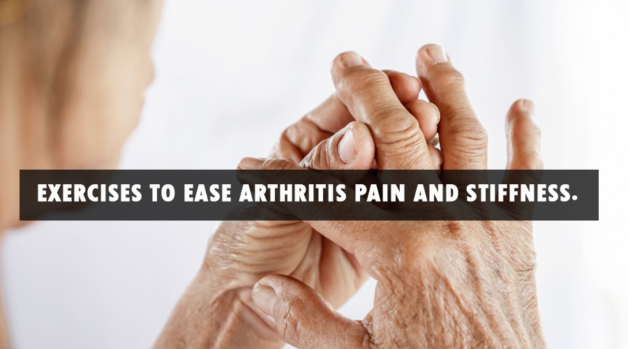 Exercises to ease arthritis pain and stiffness.