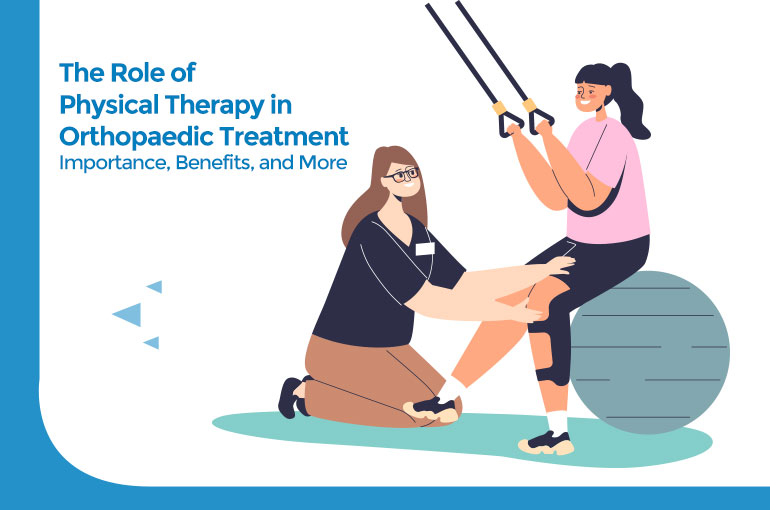 The Role of Physical Therapy in Orthopaedic Treatment - Importance, Benefits, and More